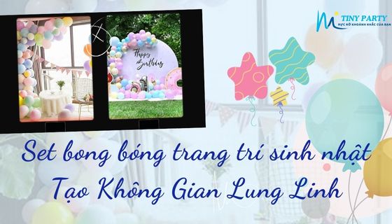 Set bong bóng trang trí sinh nhật – Tạo Không Gian Lung Linh